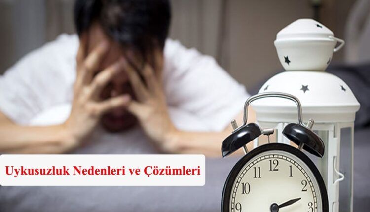 Uykusuzluk Nedenleri Ve Çözümleri
