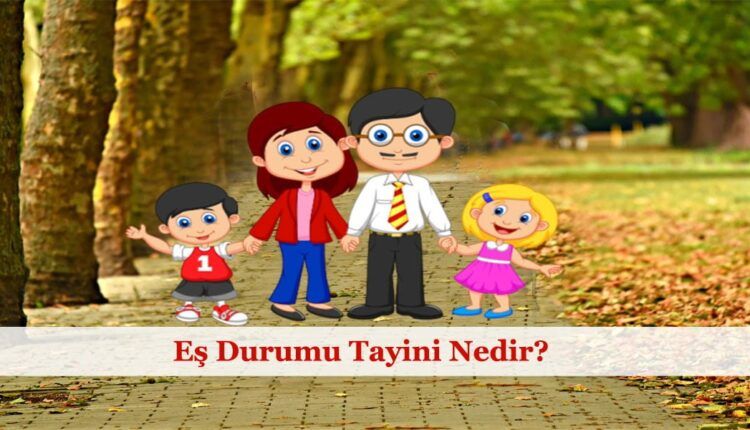 Eş Durumu Tayini Nedir?