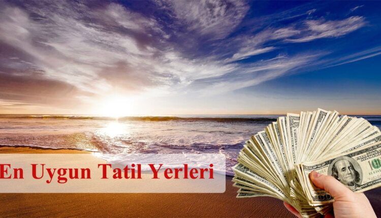 En Uygun Tatil Yerleri